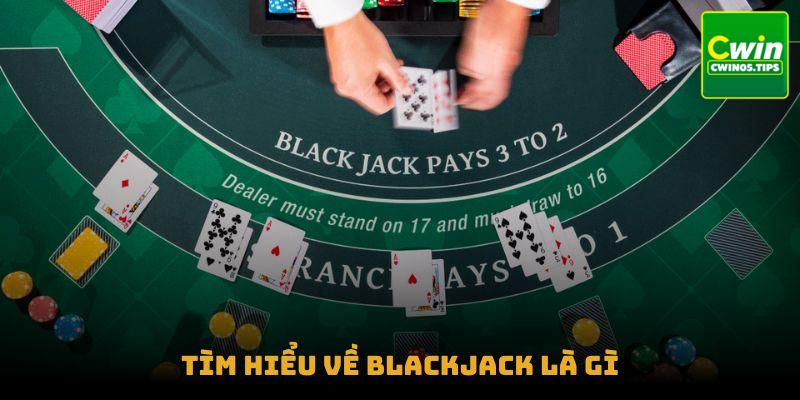 Tìm hiểu về Blackjack là gì