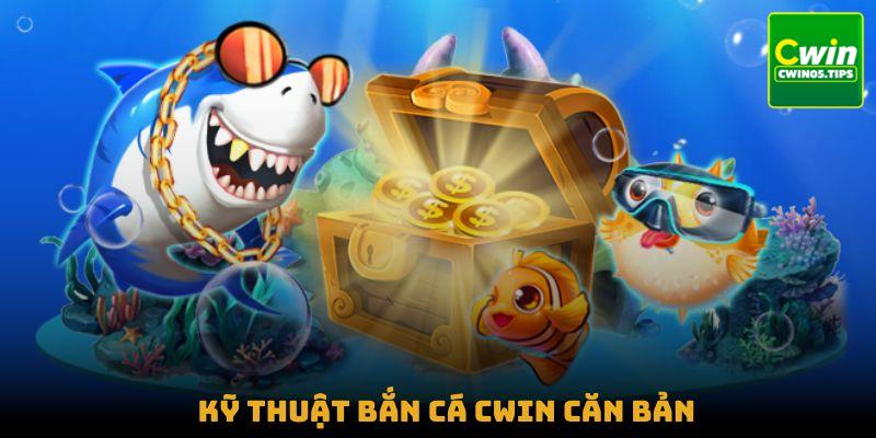 Kỹ thuật bắn cá Cwin căn bản