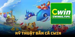 Kỹ Thuật Bắn Cá Cwin - Bí Quyết Để Bách Phát Bách Trúng