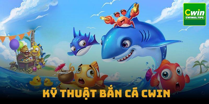 Kỹ Thuật Bắn Cá Cwin - Bí Quyết Để Bách Phát Bách Trúng