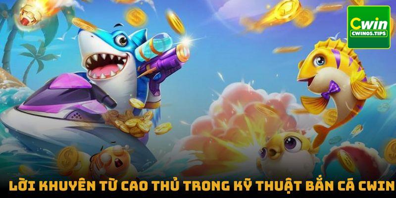 Lời khuyên từ cao thủ trong kỹ thuật bắn cá Cwin