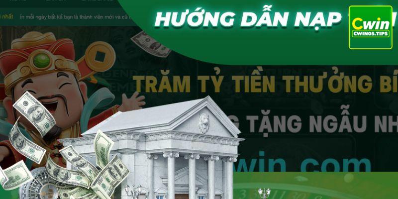 Quy trình nạp tiền Cwin đơn giản, an toàn và nhanh chóng